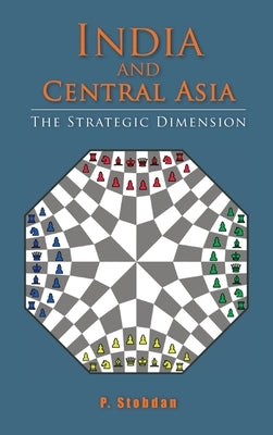 India and Central Asia: The Strategic Dimension by Stobdan, P.