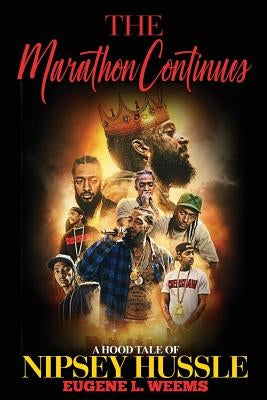 The Marathon Continues: A Hood Tale of Nipsey Hussle by Hussle, Nipsey