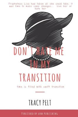 Don't Hate Me In My Transition by Pelt, Tracy