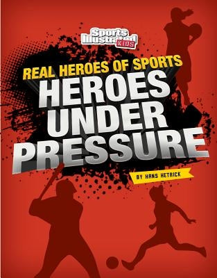 Heroes Under Pressure by Hetrick, Hans