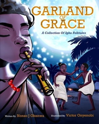 Garland of Grace: A collection of Igbo Folktales by Onyenobi, Victor