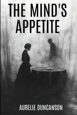 The Mind's Appetite by Duncanson, Aurelie