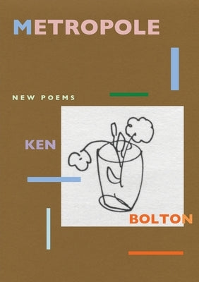 Metropole: New Poems by Bolton, Ken