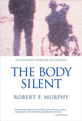 The Body Silent: The Different World of the Disabled by Murphy, Robert F.
