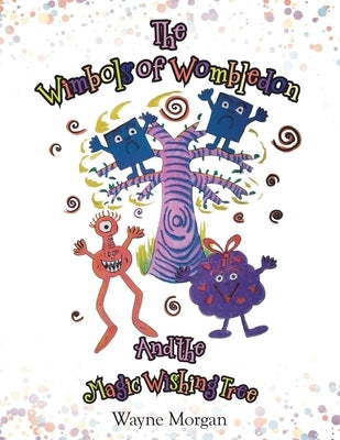 The Wimbols of Wombledon and the Magic Wishing Tree by Morgan, Wayne