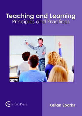 Teaching and Learning: Principles and Practices by Sparks, Kellan