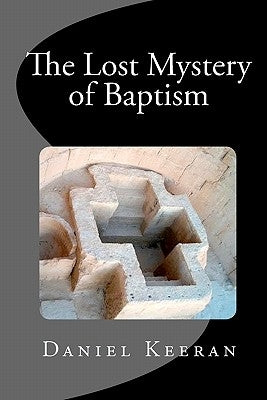 The Lost Mystery of Baptism by Keeran, Daniel