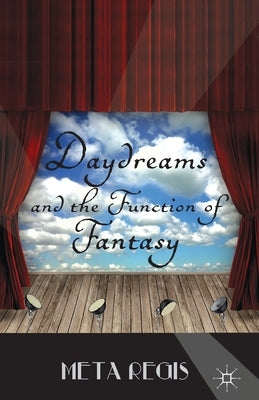Daydreams and the Function of Fantasy by Regis, M.