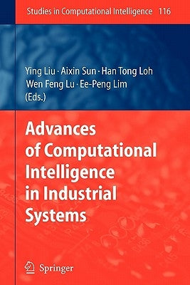 Advances of Computational Intelligence in Industrial Systems by Liu, Ying