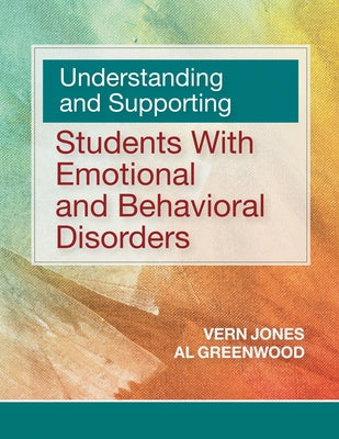 Understanding and Supporting Students with Emotional and Behavioral Disorders by Jones, Vern