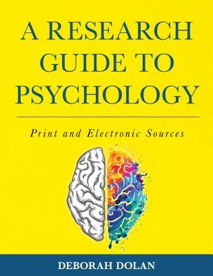 A Research Guide to Psychology: Print and Electronic Sources by Dolan, Deborah