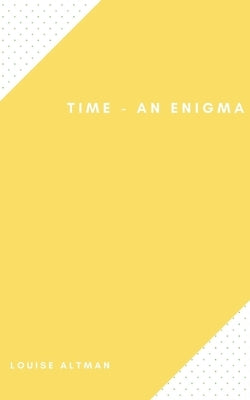 Time - An Enigma by Altman, Louise