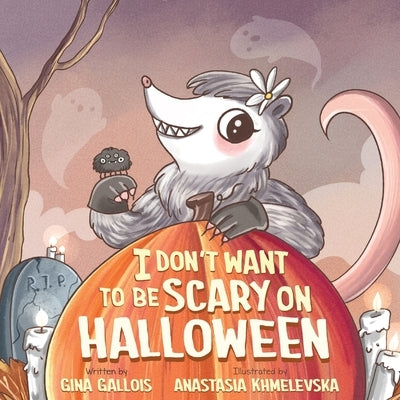 I Don't Want to be Scary on Halloween by Gallois, Gina