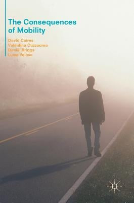 The Consequences of Mobility: Reflexivity, Social Inequality and the Reproduction of Precariousness in Highly Qualified Migration by Cairns, David