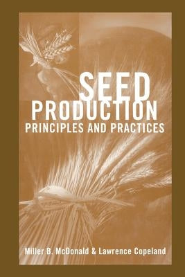 Seed Production: Principles and Practices by McDonald, Miller F.
