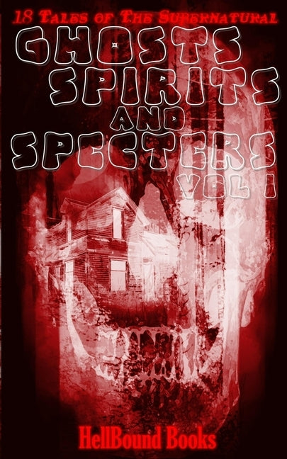 Ghosts, Spirits and Specters: Volume 1 by Dunham, T. Fox