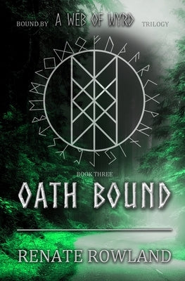 Oath Bound: Bound by A Web Of Wyrd Trilogy by Rowland, Renate