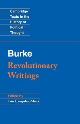 Revolutionary Writings: Reflections on the Revolution in France and the First Letter on a Regicide Peace by Burke, Edmund