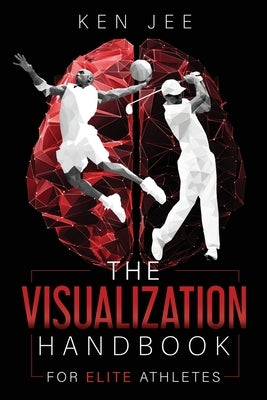 Visualization Handbook for Elite Athletes by Jee, Ken