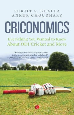 Criconomics: Everything You Wanted to Know about Odi Cricket and More by Bhalla, Surjit S.