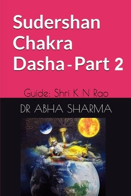 Sudershan Chakra Dasha: Part 2 by Sharma, Abha