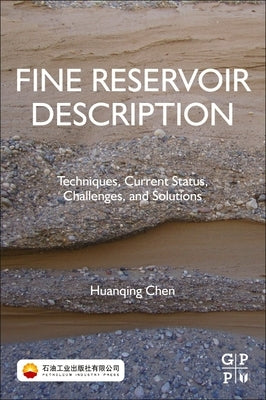 Fine Reservoir Description: Techniques, Current Status, Challenges, and Solutions by Chen, Huanqing