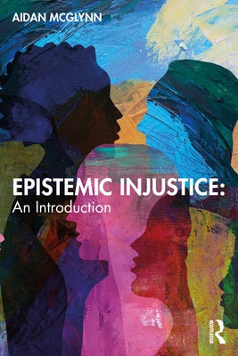 Epistemic Injustice: An Introduction by McGlynn, Aidan