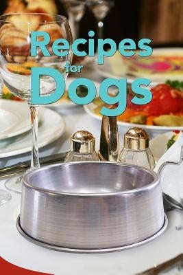 Recipes for Dogs by Barker, J. K.