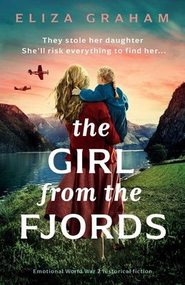 The Girl from the Fjords: Emotional World War 2 historical fiction by Graham, Eliza