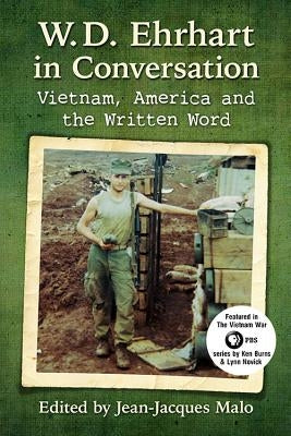 W.D. Ehrhart in Conversation: Vietnam, America and the Written Word by Malo, Jean-Jacques