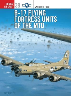 B-17 Flying Fortress Units of the Mto by Hess, William N.