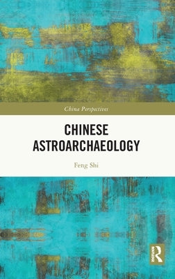 Chinese Astroarchaeology by Shi, Feng