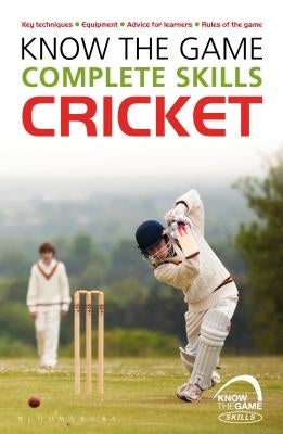 Know the Game: Complete Skills: Cricket by Sellers, Luke