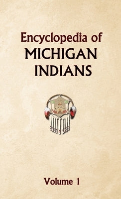 Encyclopedia of Michigan Indians Volume 1 by Ricky, Donald
