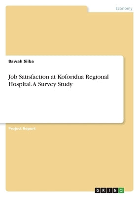 Job Satisfaction at Koforidua Regional Hospital. A Survey Study by Siiba, Bawah