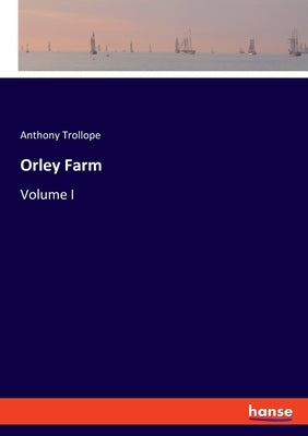 Orley Farm: Volume I by Trollope, Anthony