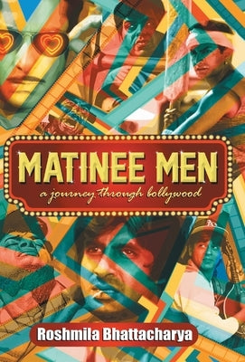 Matinee Men by Roshmila Bhattacharya