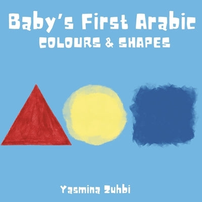 Baby's First Arabic: Colours & Shapes by Zuhbi, Yasmina