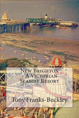 New Brighton - A Victorian Seaside Resort by Franks-Buckley, Tony