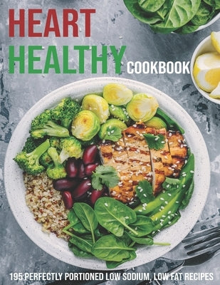 Heart Healthy Cookbook: 195 Perfectly Portioned Low Sodium, Low Fat Recipes by McMurray, Jeff Dea