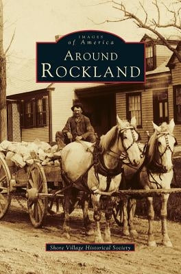 Around Rockland by Shore Village Historical Society