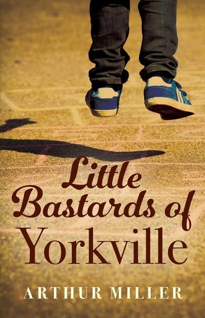Little Bastards of Yorkville by Miller, Arthur