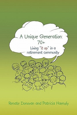 A Unique Generation: 70+: Living "it up" in a retirement community by Donovan, Renate