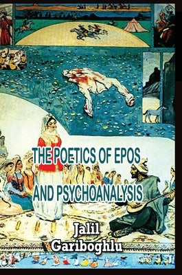 The Poetics of Epos and Psychoanalysis by Gariboghlu, Jalil