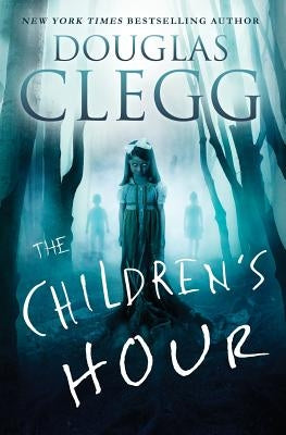 The Children's Hour: A Supernatural Thriller by Clegg, Douglas