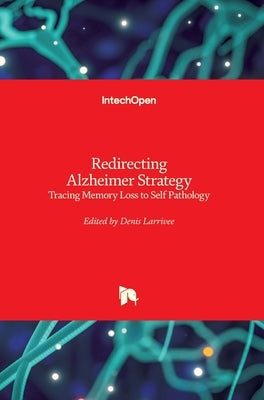 Redirecting Alzheimer Strategy: Tracing Memory Loss to Self Pathology by Larrivee, Denis