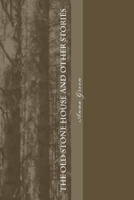The Old Stone House and Other Stories by Green, Anna Katharine