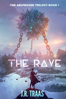 The Rave (The Aelfraver Trilogy Book 1) by Traas, J. R.