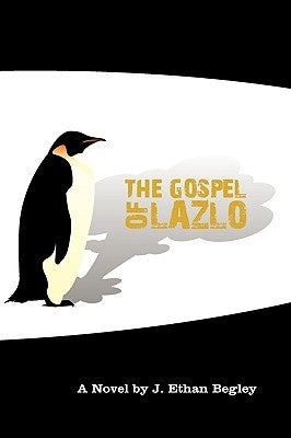 The Gospel of Lazlo by Begley, J. Ethan