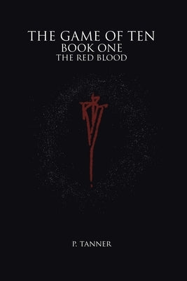 The Game of Ten: Book One the Red Blood by Tanner, P.